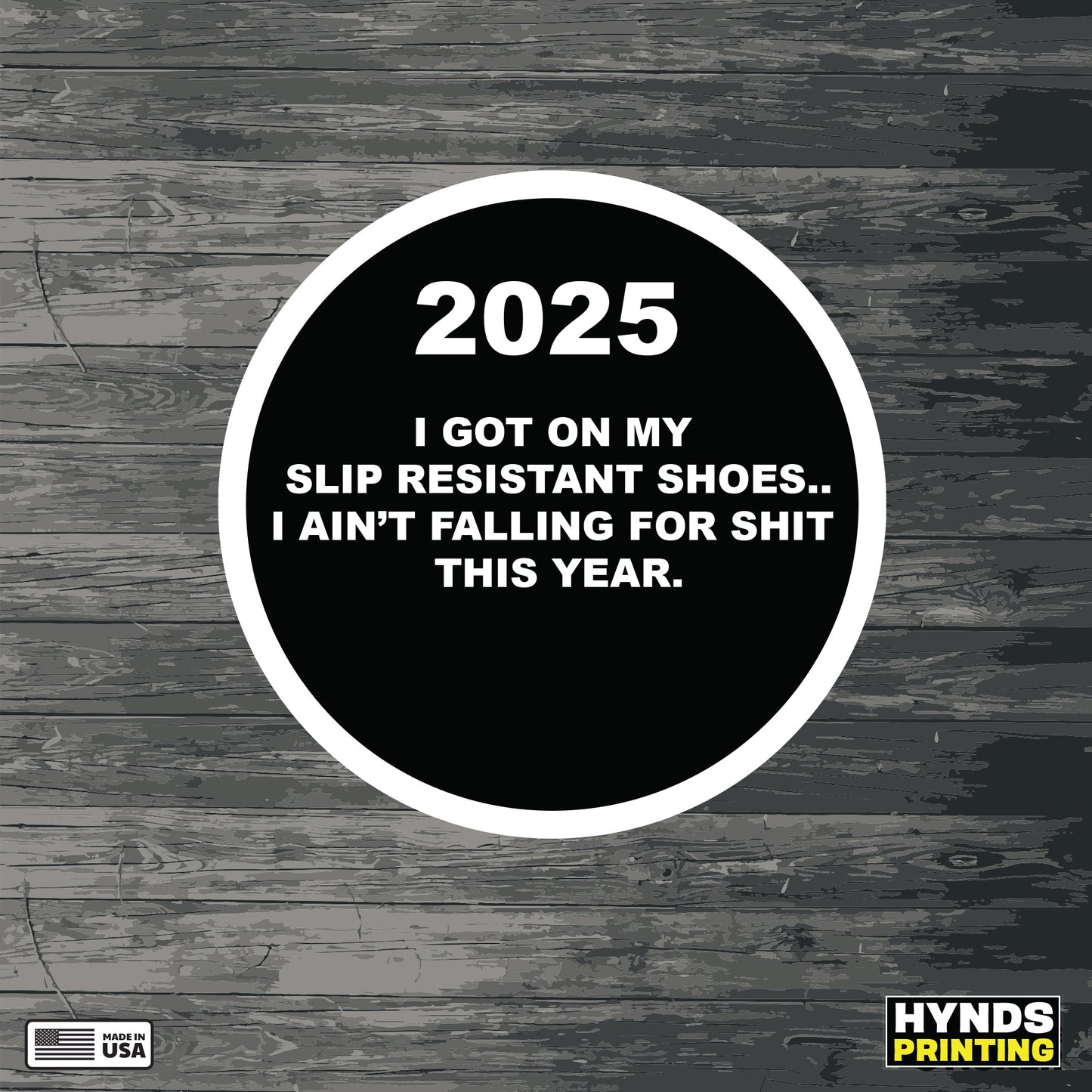 I GOT ON MY  SLIP RESISTANT SHOES.. I AIN’T FALLING FOR SHIT  THIS YEAR. | | Durable, Weatherproof Vinyl Decal